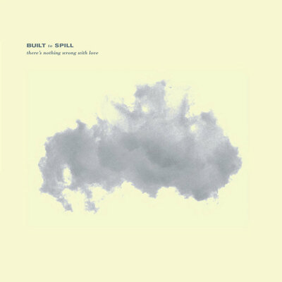 Built to Spill - There's Nothing Wrong with Love