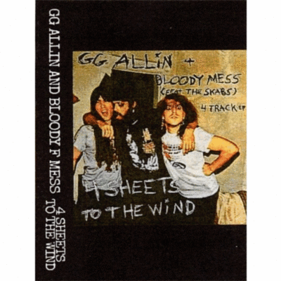 Tape: gg allin and bloody f mess "4 sheets to the wind"