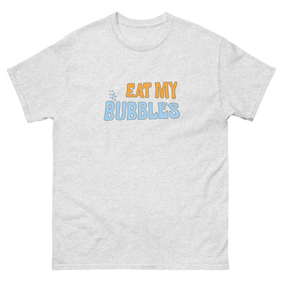 Eat my bubbles classic tee