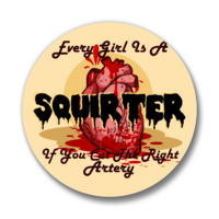 Every Girl Is A Squirter... | Pinback Buttons - Thumbnail 1