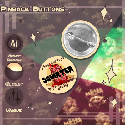 Every girl is a squirter... | pinback buttons