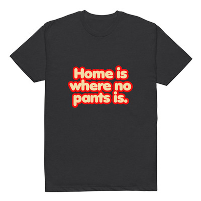 Home is where no pants is - stantons t's unisex fitted t-shirt