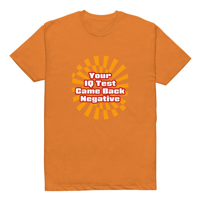 Your iq test came back negative - stantons t's unisex fitted t-shirt