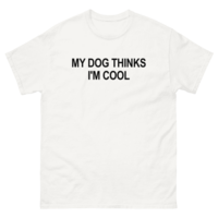Free Shipping-MY DOG THINK I'M COOL TEE - Thumbnail 1