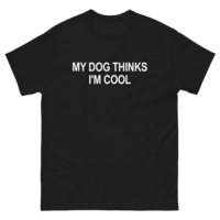 Free Shipping-MY DOG THINK I'M COOL TEE - Thumbnail 2