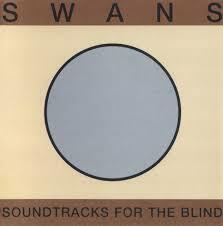 Swans - Soundtracks for the Blind