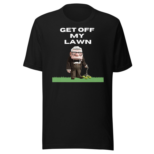 GET OFF My Lawn Mens Womans  t-shirt