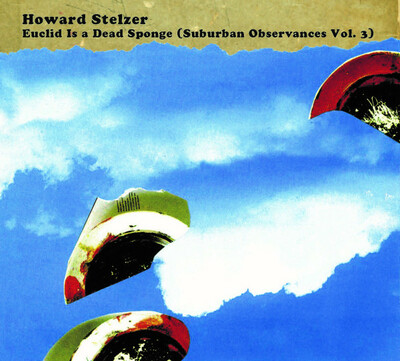 Howard Stelzer 'Euclid Is A Dead Sponge (Suburban Observances Vol. 3)' CDR