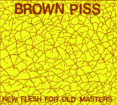 Brown Piss 'New Flesh For Old Masters' CD