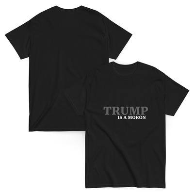 Stealth trump is a moron minimalist unisex classic tee - anti trump sarcastic shirt