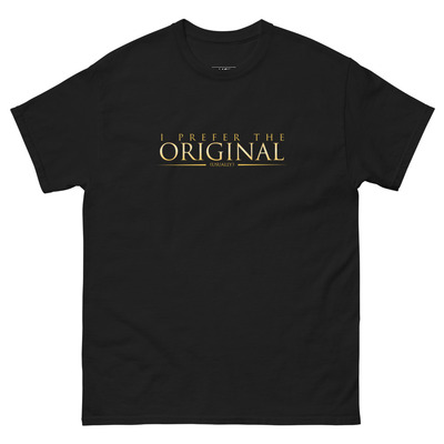 I prefer the original | unisex classic tee