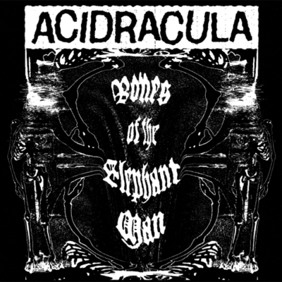 Cd: acidracula "bones of the elephant man"