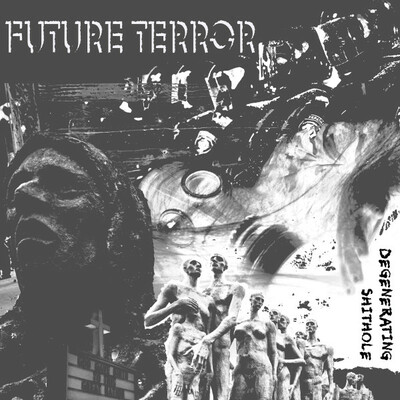 Future Terror - Degenerating Shithole	 