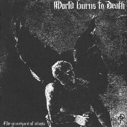 World Burns To Death - The Graveyard Of Utopia