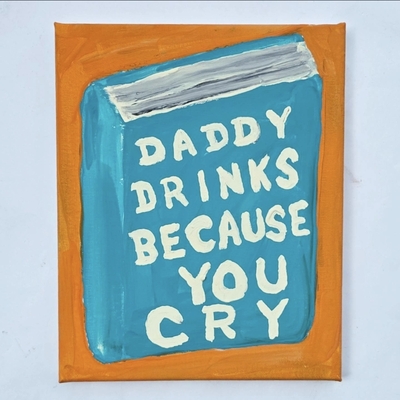 Daddy drinks because you cry