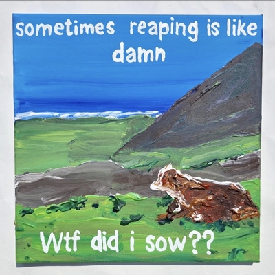 Sometimes reaping is like 