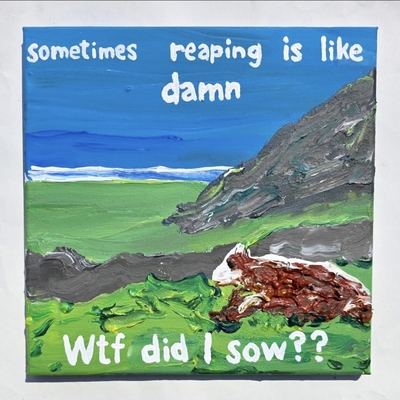 Sometimes reaping is like 