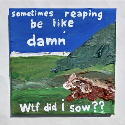 Sometimes reaping be like 