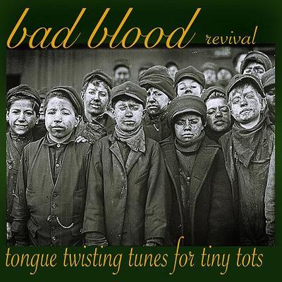 Bad Blood Revival - Tongue Twisting Tunes For Tiny Tots