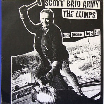 The lumps/scott baio army - fuck peace... let's kill (split)