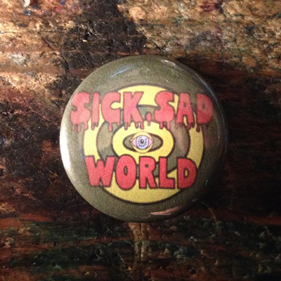 Sick, sad world pinback button