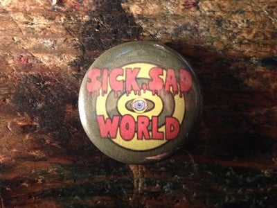 Sick, Sad World Pinback Button
