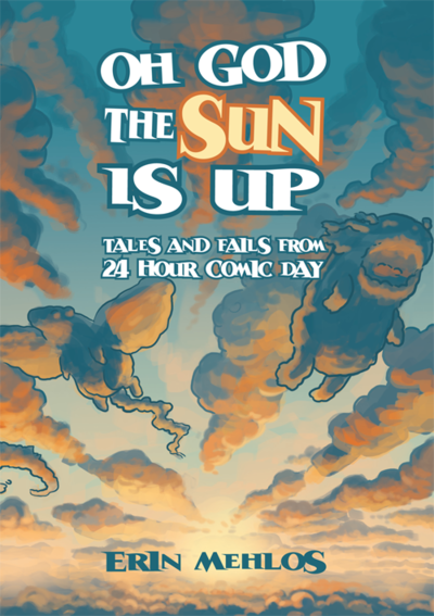 Oh God The Sun Is Up: Tales and Fails from 24 Hour Comic Day