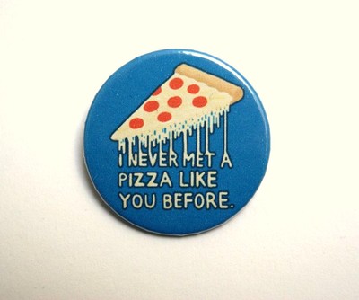A pizza like you - pinback button, magnet or clip 1.5 Inch (38mm)