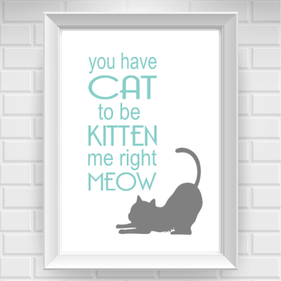 11"x14" you've cat to be kitten me right meow poster print / wall art