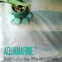 Aquamarine: March Birthstone Meditation 