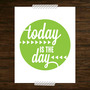 Today is the day - Print-1