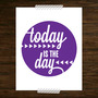 Today is the day - Print-3