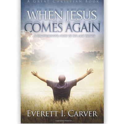 When jesus comes again by everett i. carver