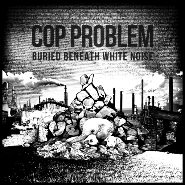 COP PROBLEM Buried Beneath White Noise [black 7"]