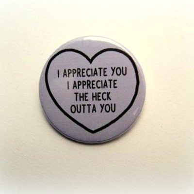 I appreciate you - pinback button, magnet or clip 1.5 inch (38mm)