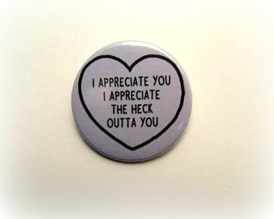 I appreciate you - pinback button, magnet or clip 1.5 Inch (38mm)