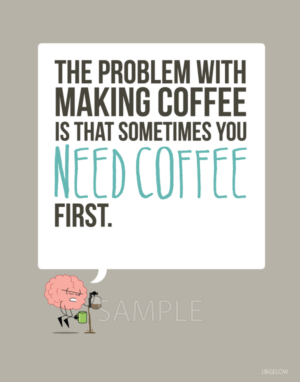 "The Problem With Coffee" Print