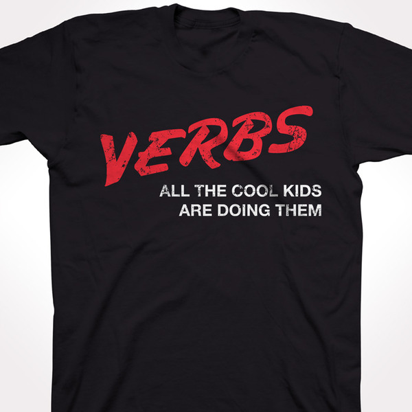 VERBS: All The Cool Kids Are Doing Them