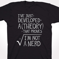 I've Just Developed A Theory That Proves I'm Not A Nerd (BLACK)