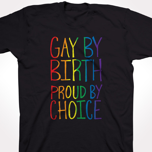 Gay By Birth, Proud By Choice