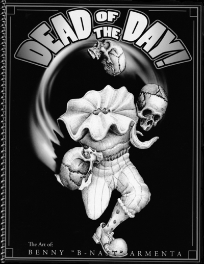 Dead Of The Day- The Art of: Benny "B-Nast" Armenta 