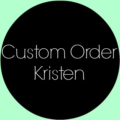 Custom order kristen