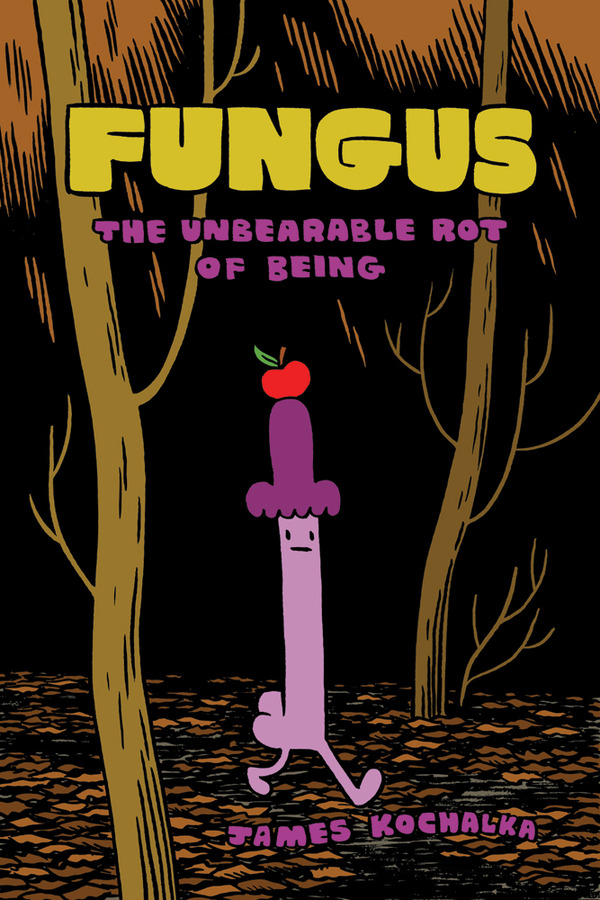 FUNGUS: The Unbearable Rot of Being by James Kochalka