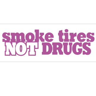Smoke Tires Not Drugs