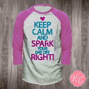 Keep Calm Spark Your Day off Right Raglan
