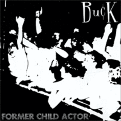 Buck - "former child actor" 7"