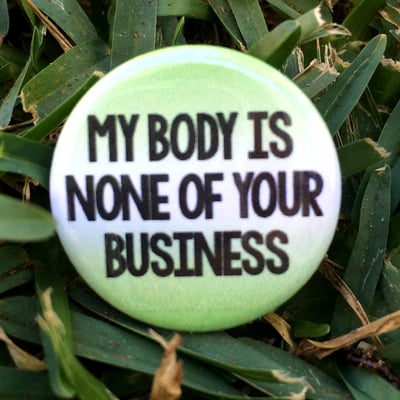 My Body is None of Your Business Pinback Button