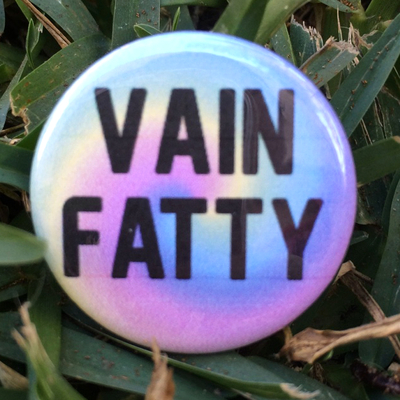 Vain Fatty Pinback Button