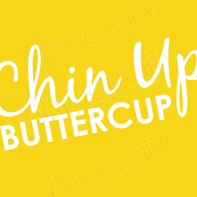 Chin up buttercup