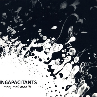 Incapacitants 'mon, ma? mon!!!' cd